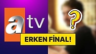 Sezonun İlk Erken Final Haberi Geldi: Atv'nin Yaz Dizisi Final Yapıyor!