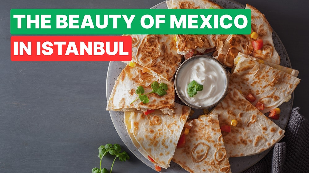 Where to Find the Best Mexican Restaurants in Istanbul