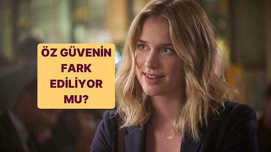 Senin Öz Güvenin Fark Ediliyor mu?