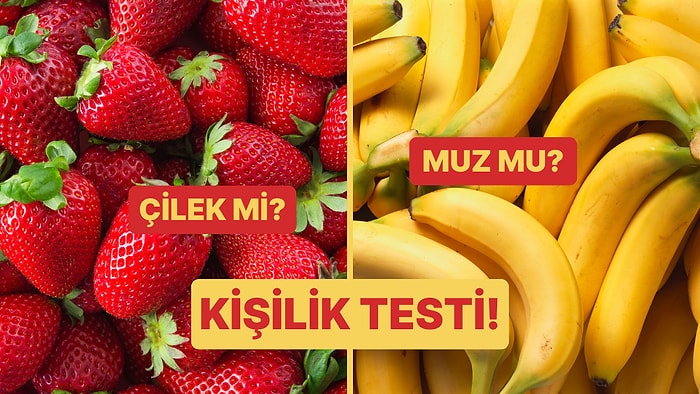 Kişilik Testi: Çilek mi Muz mu?