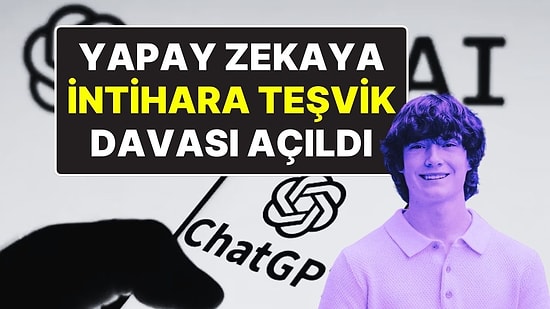 Yapay Zekaya Karşı İlk ‘Ölüm’ Davası: OpenAI, Genç Adamın İntiharına Teşvikle Suçlanıyor