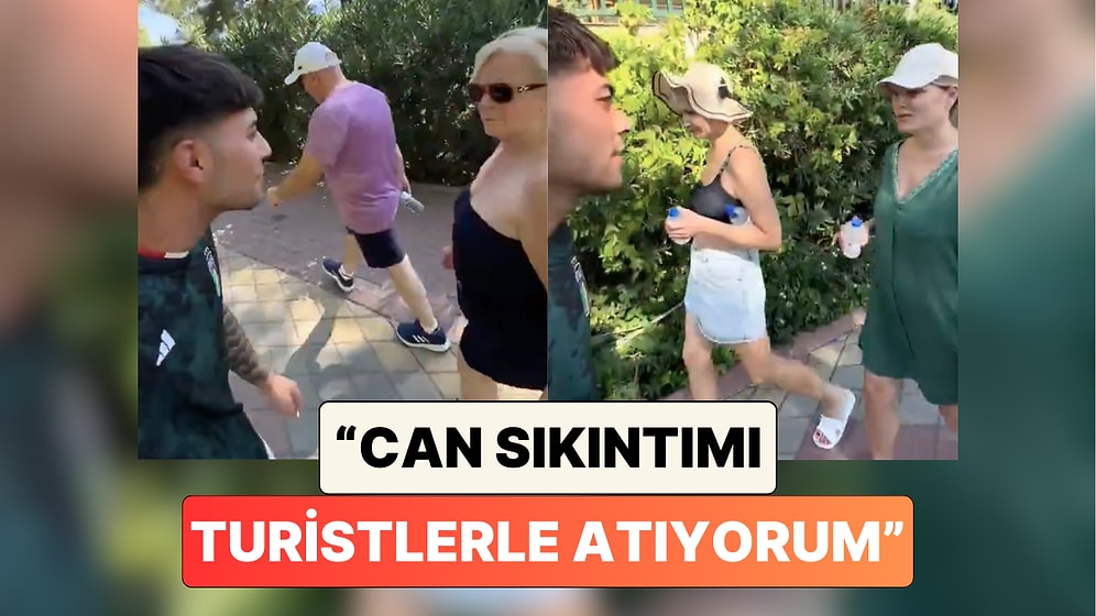 Marmaris'te Canı Sıkıldığı İçin Turistlerle Uğraştığını Söyleyen Bir Şahsın Videosu Tepki Çekti