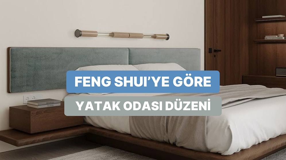 Feng Shui’ye Göre Yatak Odanızı Nasıl Düzenlemelisiniz?