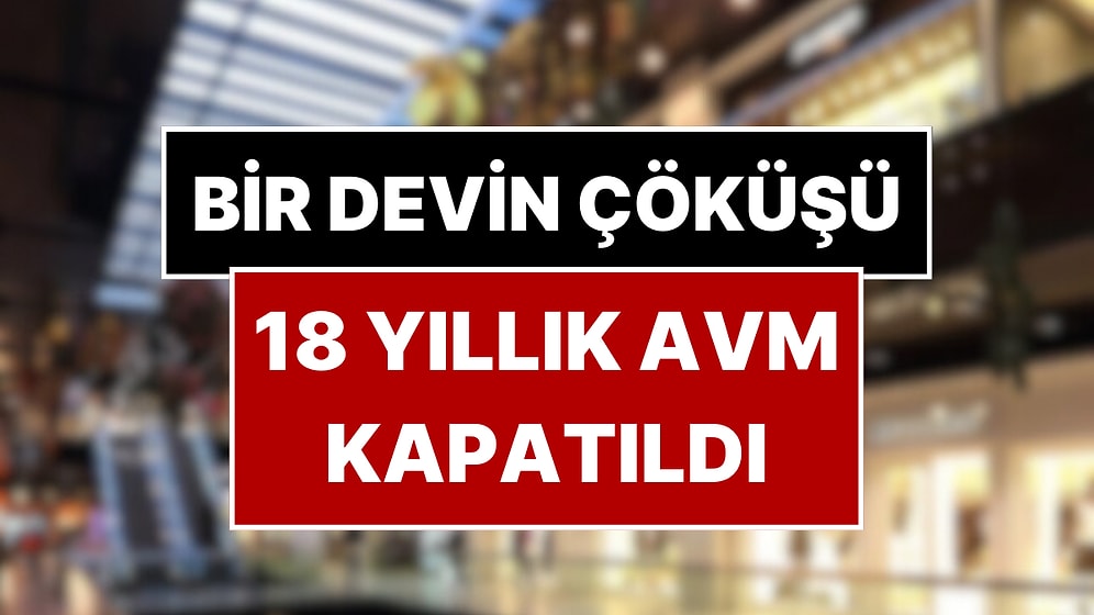 Türkiye’nin İlk Lüks Alışveriş Merkeziydi: 18 Yıllık AVM Kapatıldı!