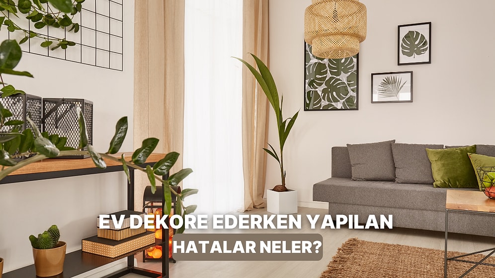 Ev Dekorasyonunda Asla Yapmaman Gereken 11 Büyük Hata