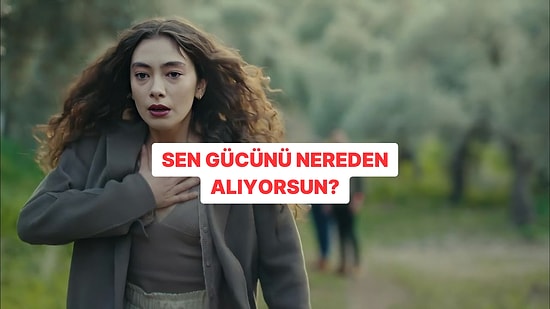 Sen Gücünü Nereden Alıyorsun?