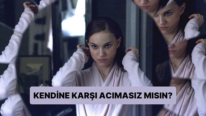 Kendine Karşı Acımasız mısın?
