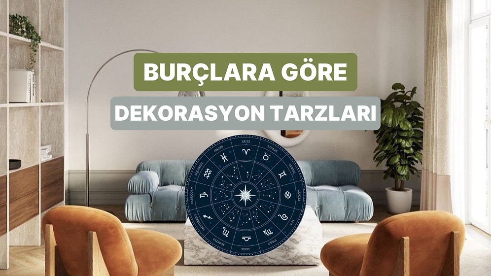 Seninki Ne? Burçlara Göre Dekorasyon Tarzları