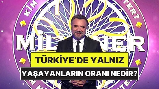 Türkiye’de Yalnız Yaşayanların Oranı 2016’da %14.9 İken 2024’te Ne Kadar Oldu? Kim Milyoner Olmak İster