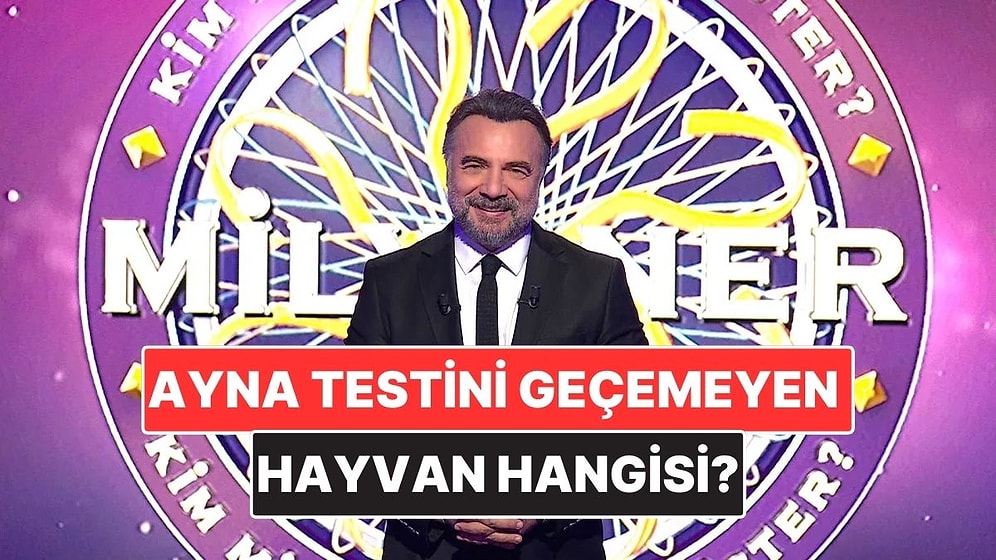 Ayna Testini Geçemeyen Hayvan Türü Hangisi Oldu? Kim Milyoner Olmak İster