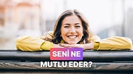 Seni Aslında Mutlu Eden Şey Ne?