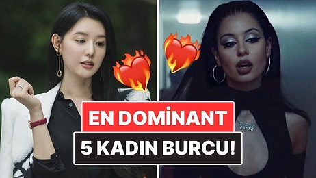 En Dominant 5 Kadın Burcu: Kendilerine Özgü Duruşları Var!