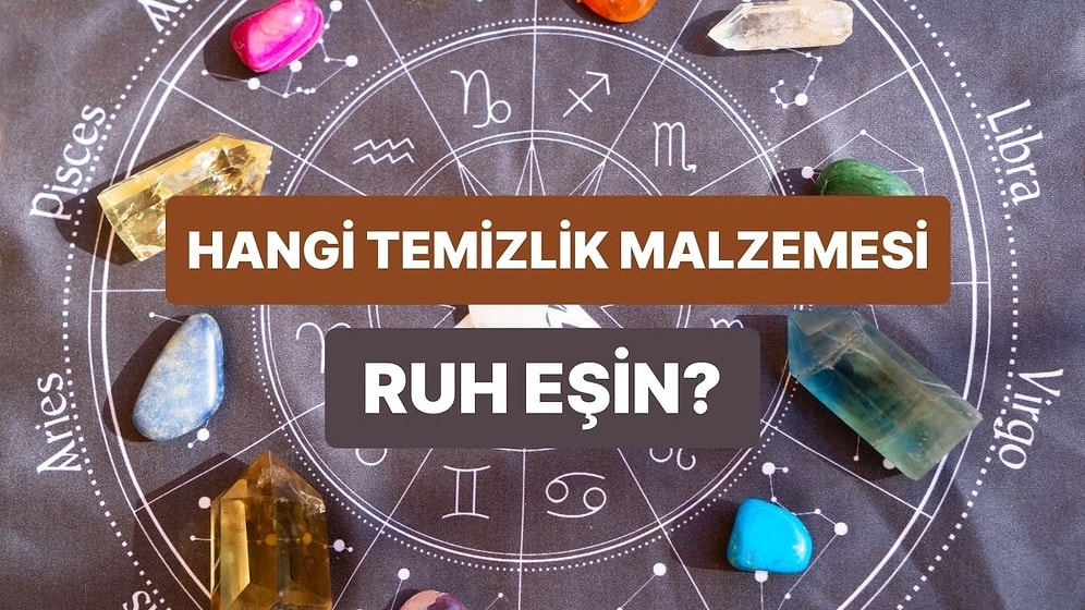 Burcuna Göre Hangi Temizlik Malzemesi Senin Ruh Eşin?
