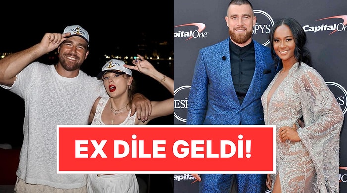 Ex'ten Gönderme Geldi: Taylor Swift ile Nişanlanmasından Sonra Travis Kelce'nin Eski Sevgilisi Sessiz Kalmadı!
