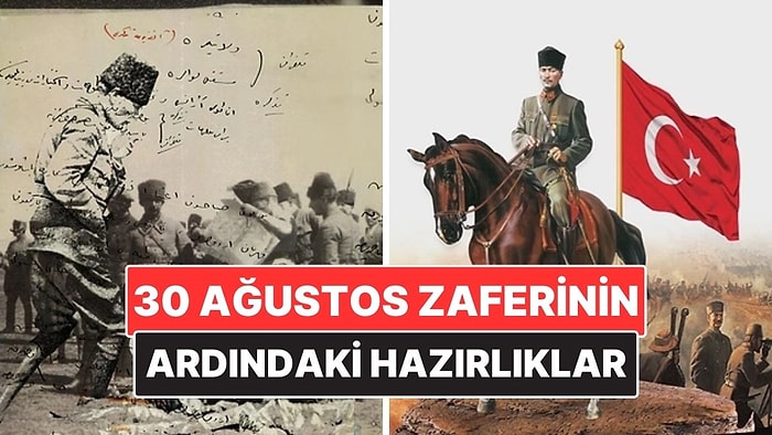 Büyük Taarruz Neden 26 Ağustos’ta Başladı? 30 Ağustos Zaferinin Ardındaki Hazırlıklar