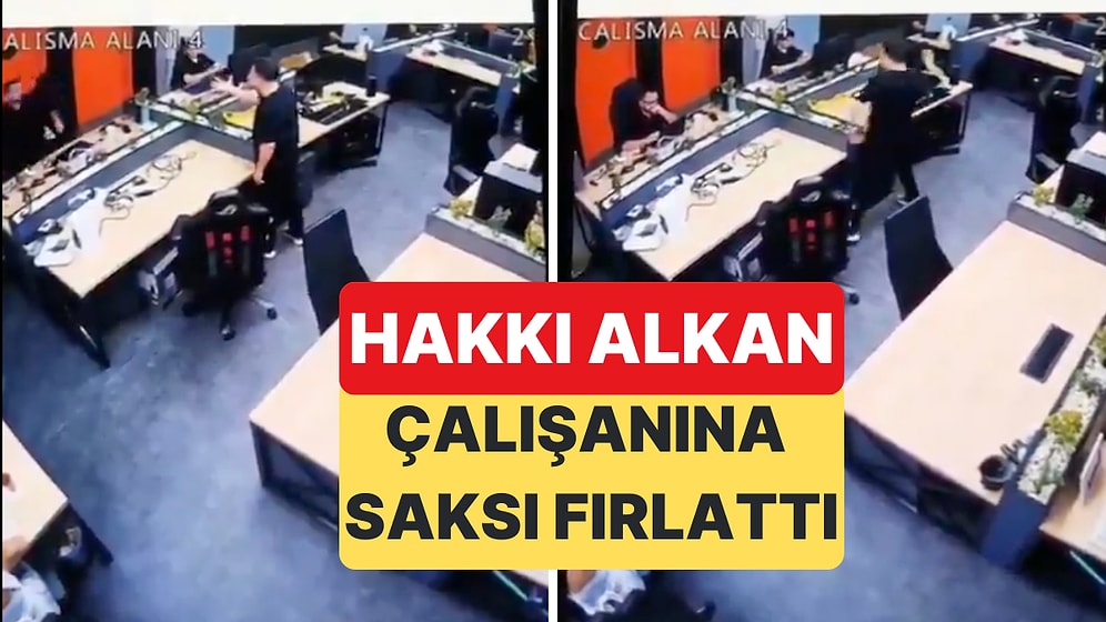Yayıncı Hakkı Alkan'ın Çalışanına Saksı Fırlattığı Görüntüler Ortaya Çıktı