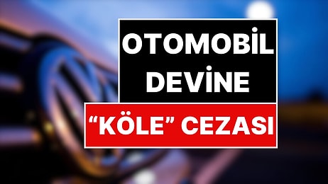 Alman Otomobil Devine “Köle” Cezası: 30 Milyon Dolar Ödeyecek!