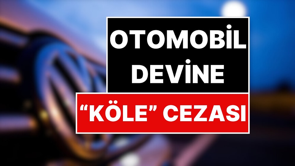 Alman Otomobil Devine “Köle” Cezası: 30 Milyon Dolar Ödeyecek!