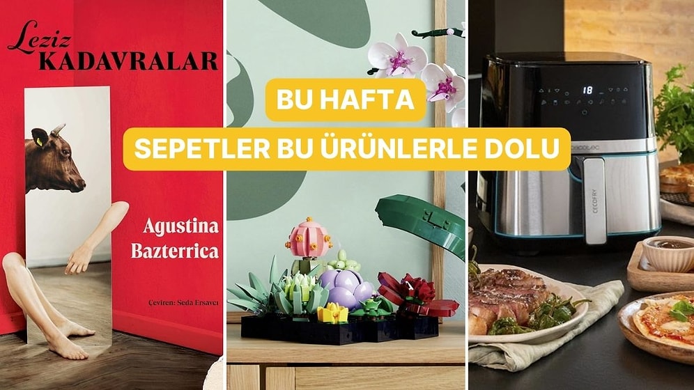 Bu Hafta Herkes Bunları Aldı: Haftanın Çok Satan Ürünleri