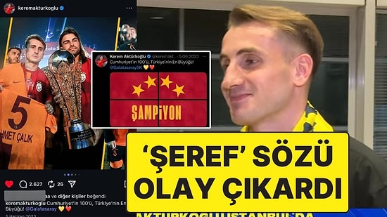 Fenerbahçeli Kerem Aktürkoğlu’nun “Türkiye’nin En Büyük ve Şerefli Kulübü" Sözleri Galatasaraylıları Kızdırdı!