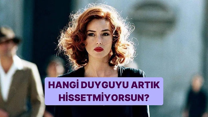 Artık Hissetmediğin Duygu Ne?