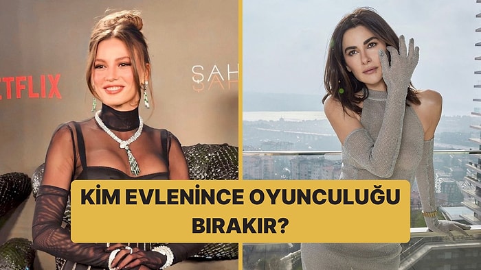 Bu Ünlülerden Hangisi Evlenince Oyunculuğu Bırakır?