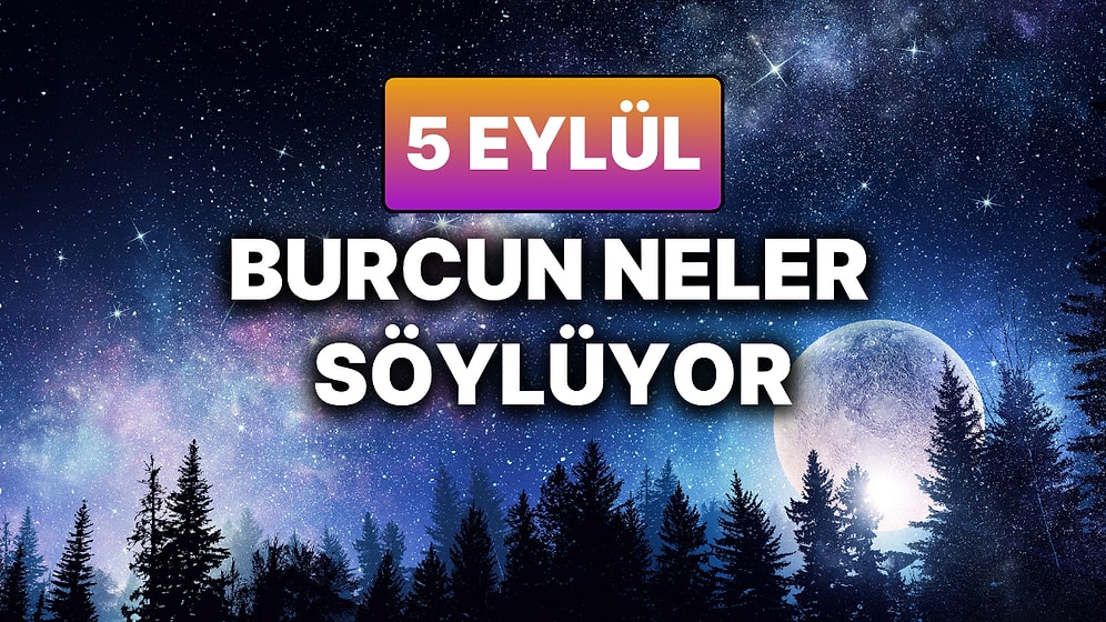 Günlük Burç Yorumuna Göre 5 Eylül Cuma Günün Nasıl Geçecek?