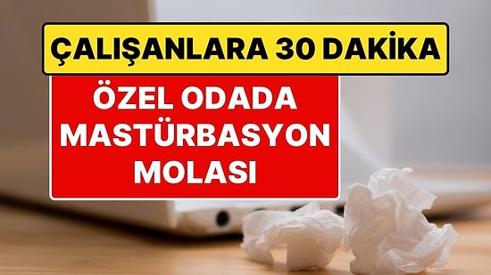 İş Yerindeki İlginç Yan Hak: Bir Şirket, Çalışanlarına Gün İçinde 30 Dakikalık Mastürbasyon Molası Veriyor!