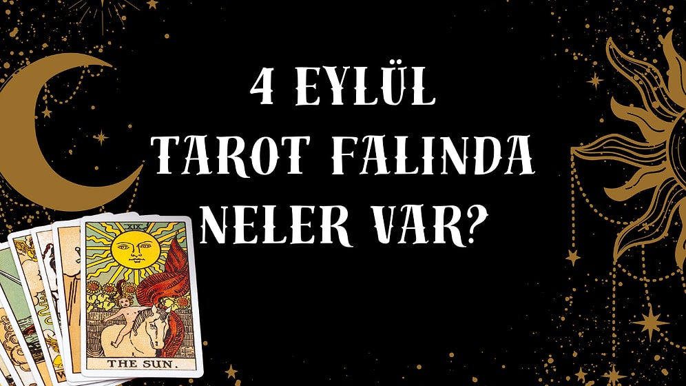 Tarot Falına Göre 4 Eylül Perşembe Günü Senin İçin Nasıl Geçecek?