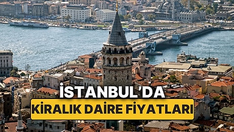 Eylül 2025 İstanbul Kiralık Daire Fiyatları! İstanbul’da Kiralık Daire Arayanlara En Ucuz ve Pahalı Semtler