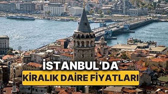 Eylül 2025 İstanbul Kiralık Daire Fiyatları! İstanbul’da Kiralık Daire Arayanlara En Ucuz ve En Pahalı Semtler