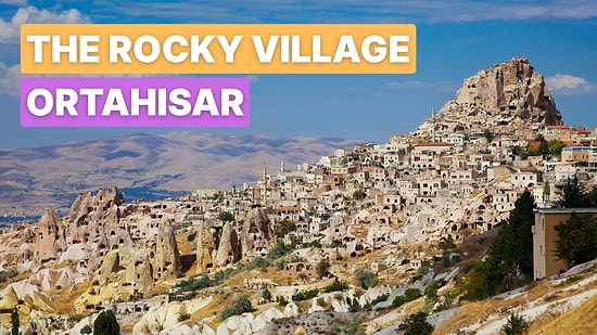 The World's Most Beautiful Villages Have Been Revealed. Where is Ortahisar in Turkey?