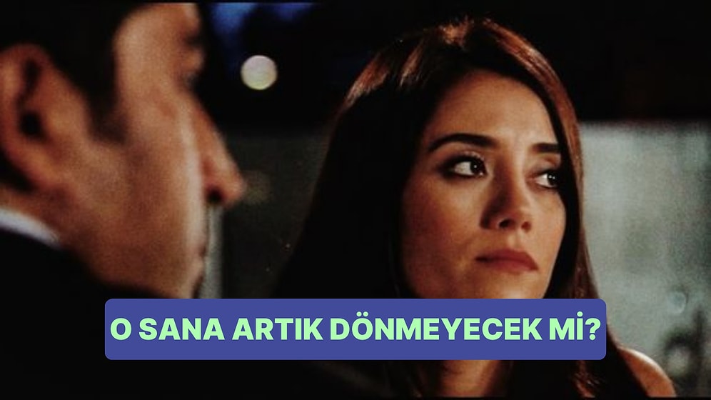 O Sana Artık Dönmeyecek mi?