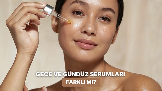 Hepsinin Yeri ve Zamanı Var: Gece ve Gündüz Serumları Arasındaki Farklar Neler?