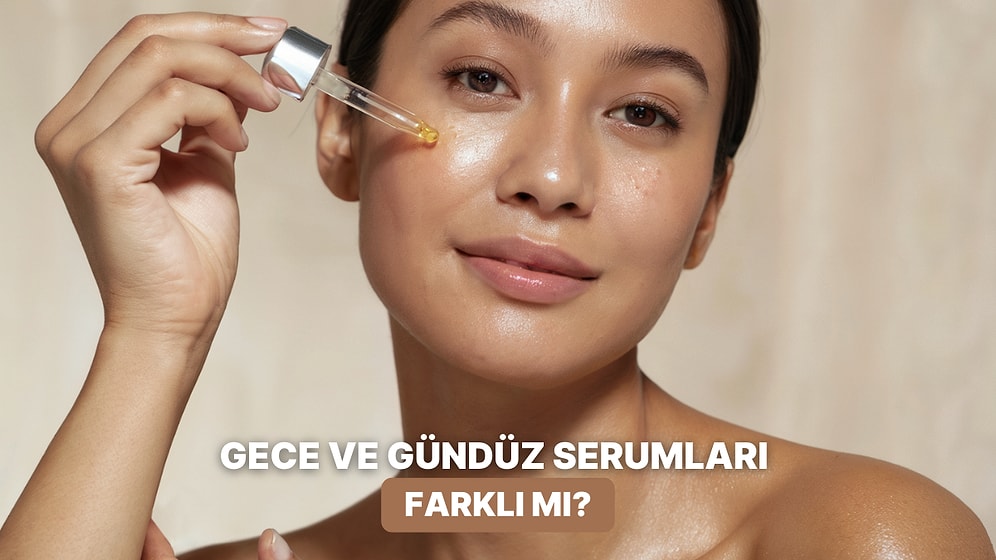 Hepsinin Yeri ve Zamanı Var: Gece ve Gündüz Serumları Arasındaki Farklar Neler?
