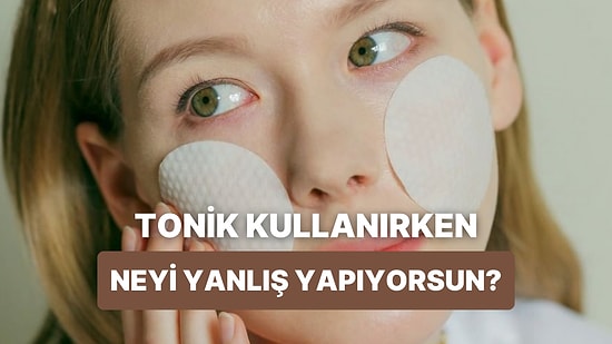Tonik Kullanımında Yaptığın Hatayı Söylüyoruz!