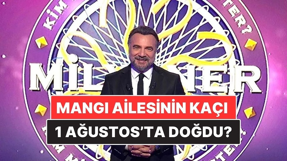 Pakistanlı Mangi Ailesinin Kaç Ferdi 1 Ağustos'ta Doğmuştur? Kim Milyoner Olmak İster