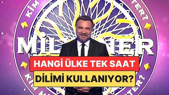 Hangi Ülke Tek Bir Saat Dilimi Kullanmaktadır? Milyoner Yarışması 500.000 TL'lik Sorunun Cevabı!