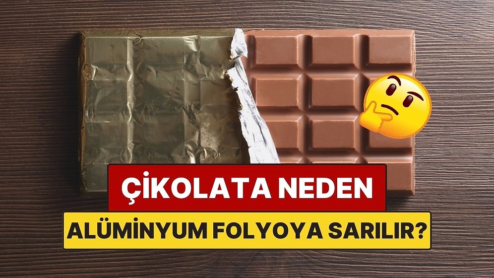Çikolatalar Neden Alüminyum Folyoya Sarılıyor?