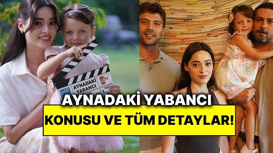 Aynadaki Yabancı Konusu Nedir? Aynadaki Yabancı Oyuncuları ve Tüm Detaylar