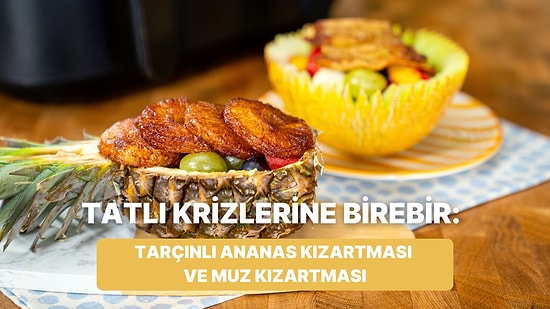 Airfryer'da Tarçınlı Ananas Kızartması ve Muz Kızartması Nasıl Yapılır?