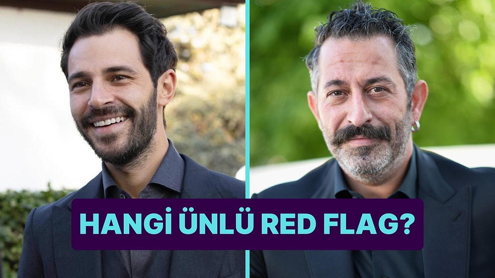 Senin İçin 'Red Flag' Olan Ünlü Erkek Kim?