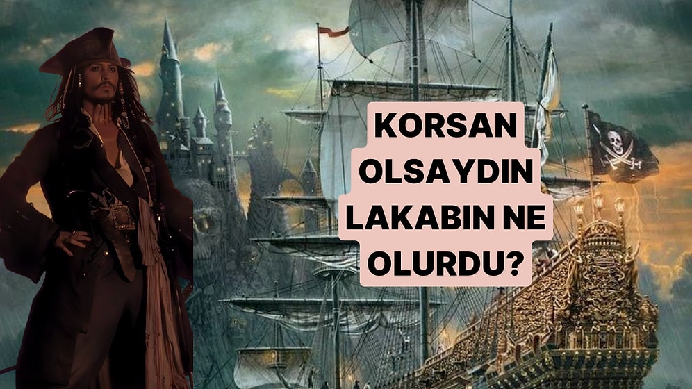 Korsan Olsaydın Lakabın Ne Olurdu?