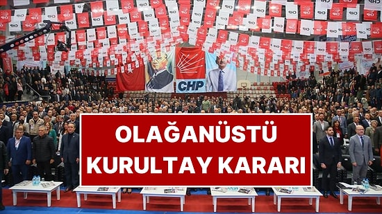 CHP'den Kritik Karar: Olağanüstü Kurultaya Gidiyor!
