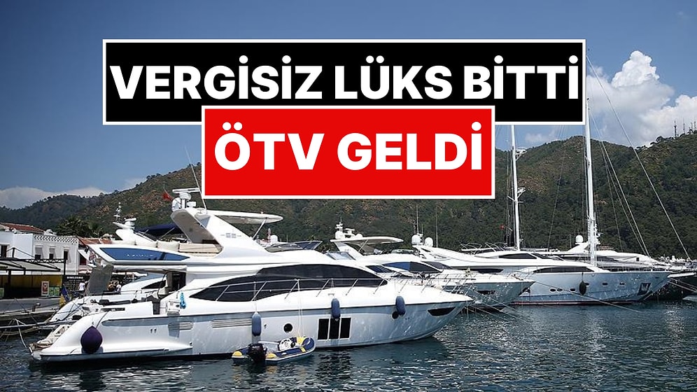 ÖTV Oranı Sıfırdı! Yat, Tekne ve Gezinti Gemilerine ÖTV Zammı: Yeni Oranlar Belli Oldu