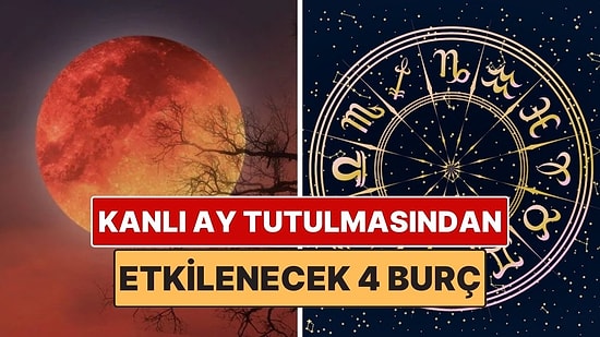 Kanlı Ay Tutulmasından En Çok Etkilenecek Burçlar: Dönüm Noktası Olacak