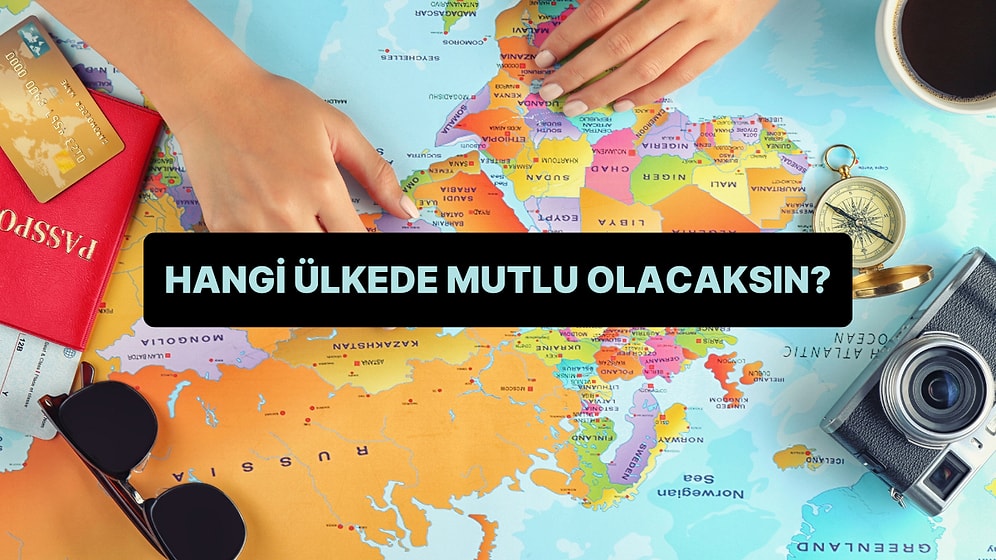Sen Hangi Ülkede Mutlu Olursun?