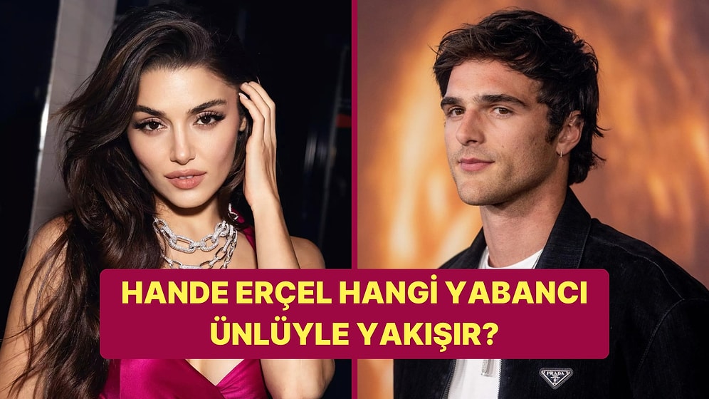 Anket: Hande Erçel Hangi Yabancı Yakışıklıyla Sevgili Olmalı?