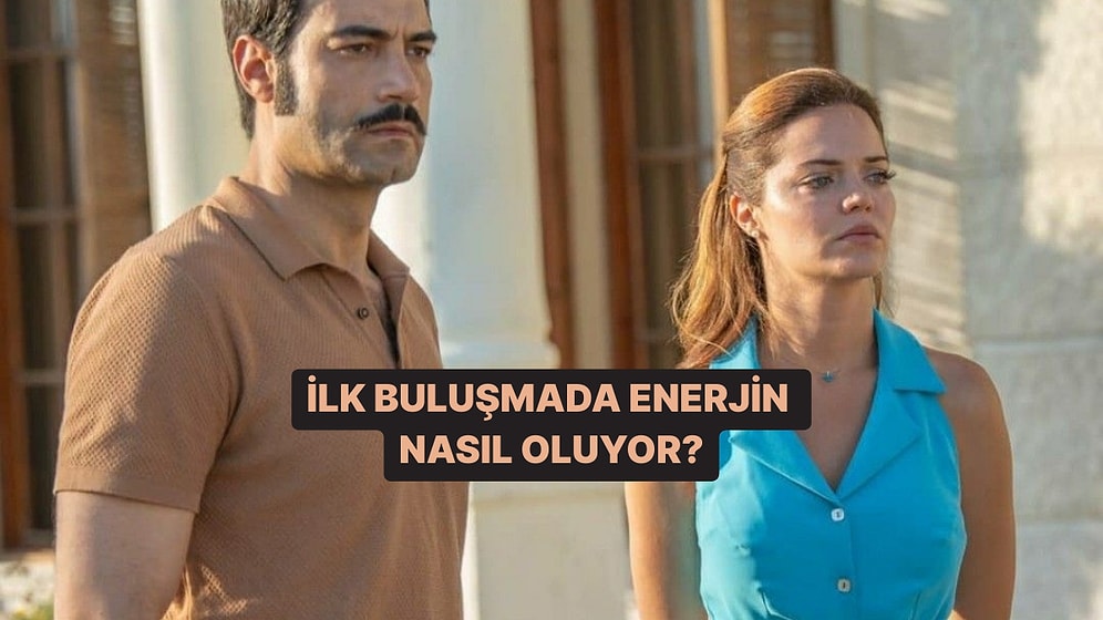 İlk Buluşmadaki Enerjin Nasıl?