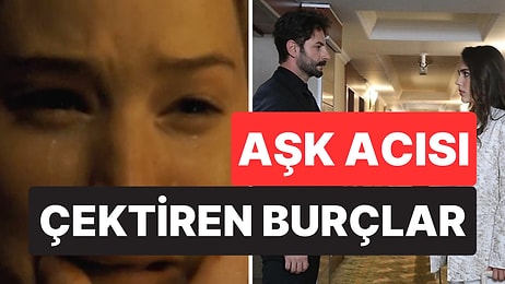 Onları Unutabilmek İmkansız: Ayrılık Sonrası En Çok Aşk Acısı Çektiren 5 Burç